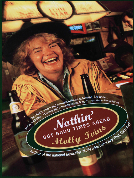 Title details for Nothin' But Good Times Ahead by Molly Ivins - Available